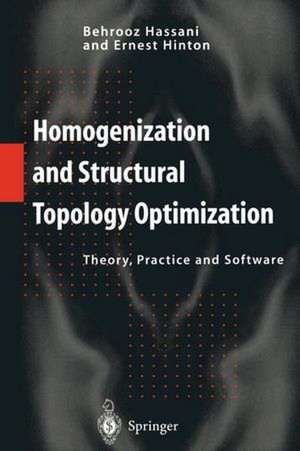 Homogenization and Structural Topology Optimization: Theory, Practice and Software de Behrooz Hassani