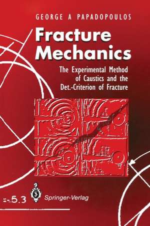 Fracture Mechanics: The Experimental Method of Caustics and the Det.-Criterion of Fracture de George A. Papadopoulos