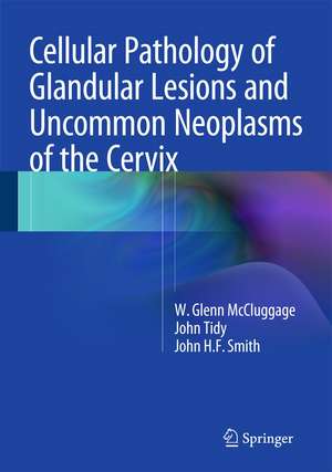 Cellular Pathology of Glandular Lesions and Uncommon Neoplasms of the Cervix de W. Glenn McCluggage