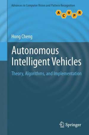 Autonomous Intelligent Vehicles: Theory, Algorithms, and Implementation de Hong Cheng