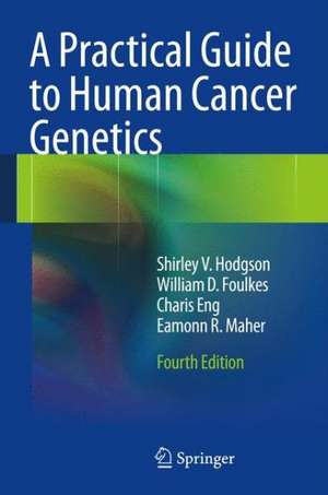 A Practical Guide to Human Cancer Genetics de Shirley V. Hodgson