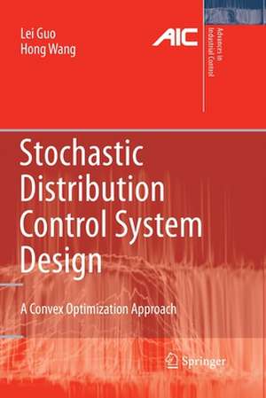 Stochastic Distribution Control System Design: A Convex Optimization Approach de Lei Guo