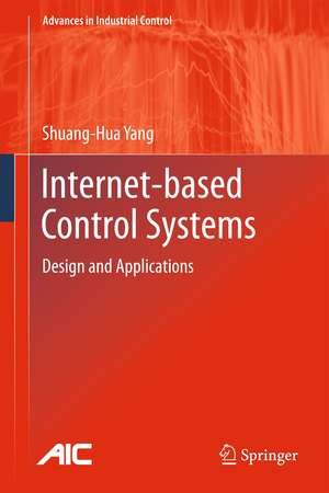 Internet-based Control Systems: Design and Applications de Shuang-Hua Yang