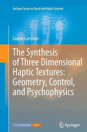 The Synthesis of Three Dimensional Haptic Textures: Geometry, Control, and Psychophysics de Gianni Campion