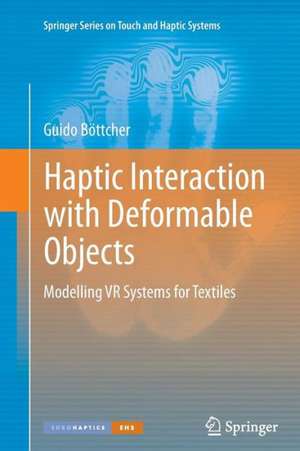 Haptic Interaction with Deformable Objects: Modelling VR Systems for Textiles de Guido Böttcher