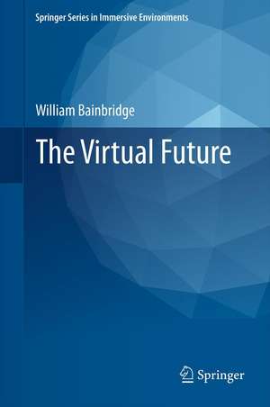 The Virtual Future de William Sims Bainbridge