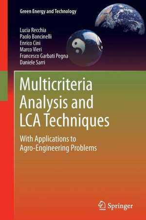 Multicriteria Analysis and LCA Techniques: With Applications to Agro-Engineering Problems de Lucia Recchia