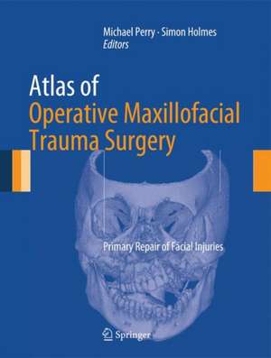 Atlas of Operative Maxillofacial Trauma Surgery: Primary Repair of Facial Injuries de Michael Perry