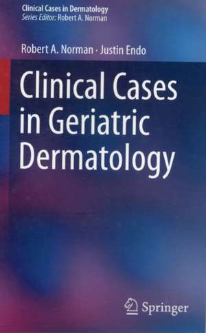 Clinical Cases in Geriatric Dermatology de Robert A. Norman