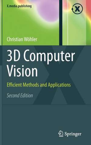 3D Computer Vision: Efficient Methods and Applications de Christian Wöhler