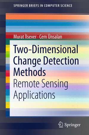 Two-Dimensional Change Detection Methods: Remote Sensing Applications de Murat İlsever