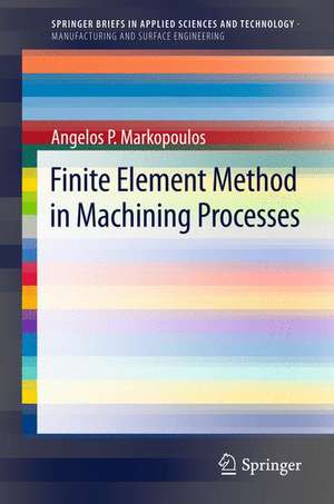 Finite Element Method in Machining Processes de Angelos P. Markopoulos