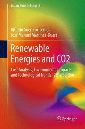 Renewable Energies and CO2: Cost Analysis, Environmental Impacts and Technological Trends- 2012 Edition de Ricardo Guerrero-Lemus