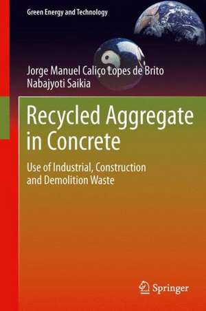 Recycled Aggregate in Concrete: Use of Industrial, Construction and Demolition Waste de Jorge de Brito