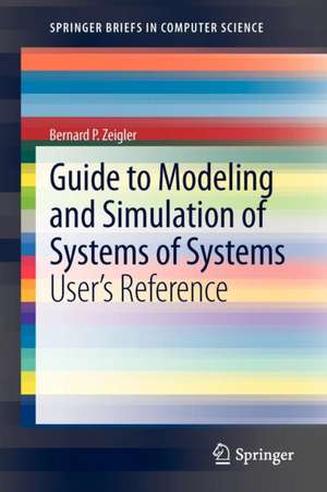 Guide to Modeling and Simulation of Systems of Systems: User’s Reference de Bernard Zeigler