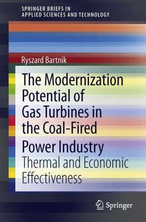 The Modernization Potential of Gas Turbines in the Coal-Fired Power Industry: Thermal and Economic Effectiveness de Ryszard Bartnik