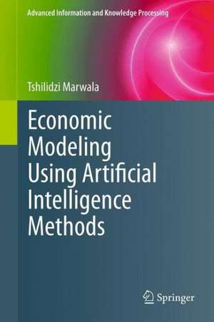 Economic Modeling Using Artificial Intelligence Methods de Tshilidzi Marwala