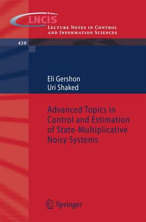 Advanced Topics in Control and Estimation of State-Multiplicative Noisy Systems de Eli Gershon