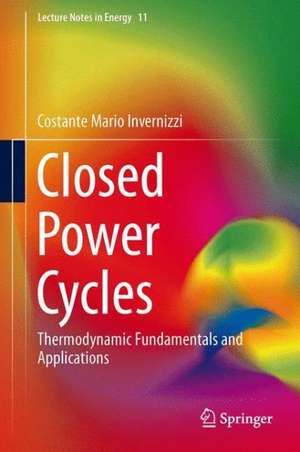 Closed Power Cycles: Thermodynamic Fundamentals and Applications de Costante Mario Invernizzi