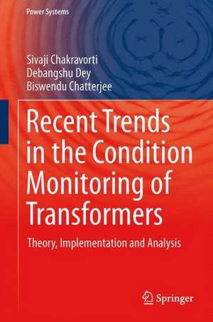 Recent Trends in the Condition Monitoring of Transformers: Theory, Implementation and Analysis de Sivaji Chakravorti