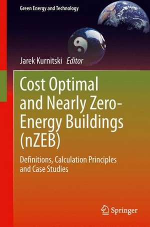 Cost Optimal and Nearly Zero-Energy Buildings (nZEB): Definitions, Calculation Principles and Case Studies de Jarek Kurnitski