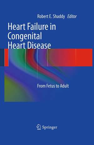 Heart Failure in Congenital Heart Disease:: From Fetus to Adult de Robert E. Shaddy