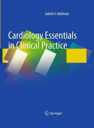 Cardiology Essentials in Clinical Practice de Gabriel A. Adelmann