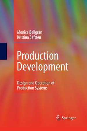 Production Development: Design and Operation of Production Systems de Monica Bellgran