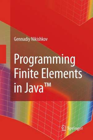 Programming Finite Elements in Java(TM) de Gennadiy P. Nikishkov