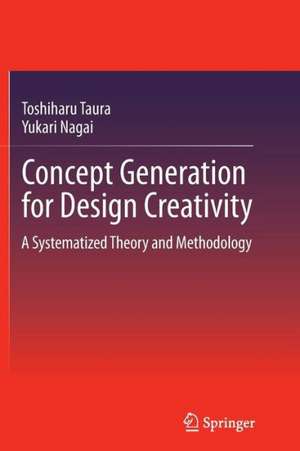 Concept Generation for Design Creativity: A Systematized Theory and Methodology de Toshiharu Taura