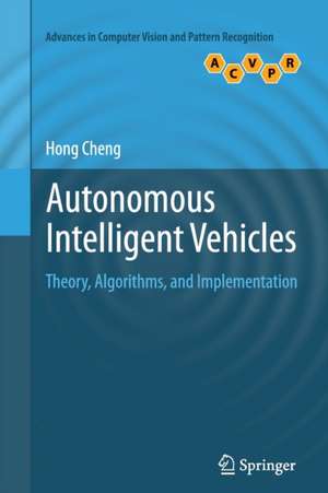 Autonomous Intelligent Vehicles: Theory, Algorithms, and Implementation de Hong Cheng