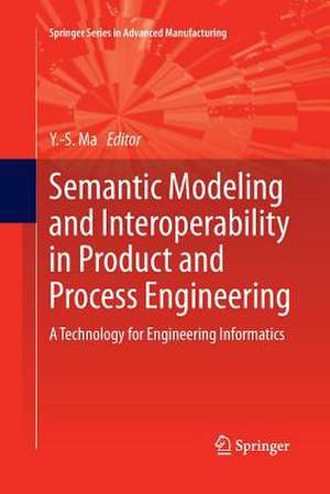 Semantic Modeling and Interoperability in Product and Process Engineering: A Technology for Engineering Informatics de Yongsheng Ma