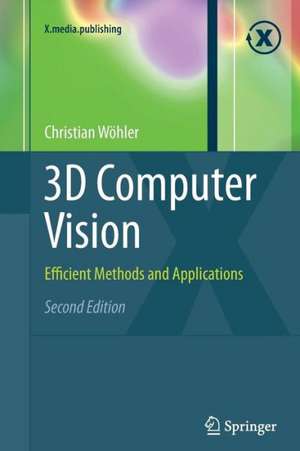 3D Computer Vision: Efficient Methods and Applications de Christian Wöhler