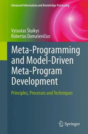 Meta-Programming and Model-Driven Meta-Program Development: Principles, Processes and Techniques de Vytautas Štuikys