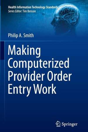 Making Computerized Provider Order Entry Work de Philip Smith