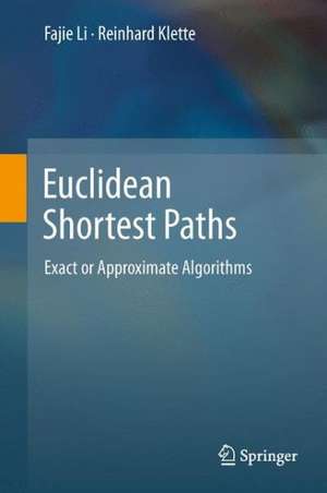 Euclidean Shortest Paths: Exact or Approximate Algorithms de Fajie Li