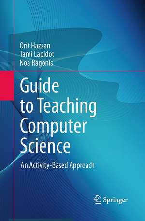 Guide to Teaching Computer Science: An Activity-Based Approach de Orit Hazzan