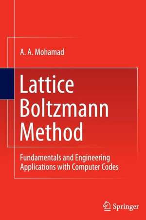 Lattice Boltzmann Method: Fundamentals and Engineering Applications with Computer Codes de A. A. Mohamad