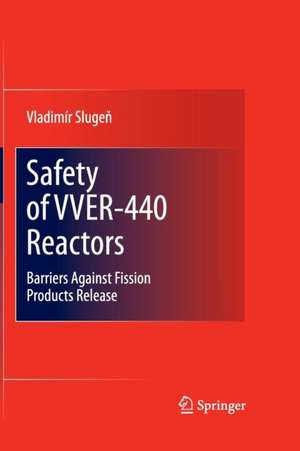 Safety of VVER-440 Reactors: Barriers Against Fission Products Release de Vladimír Slugen