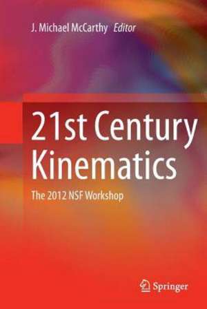 21st Century Kinematics: The 2012 NSF Workshop de J. Michael McCarthy