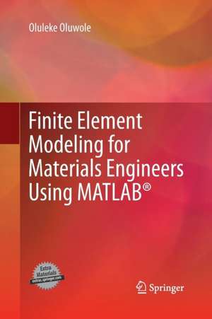 Finite Element Modeling for Materials Engineers Using MATLAB® de Oluleke Oluwole