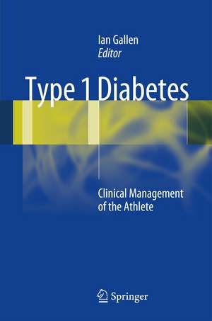 Type 1 Diabetes: Clinical Management of the Athlete de Ian Gallen