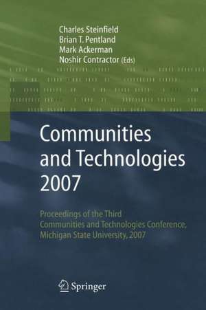 Communities and Technologies 2007: Proceedings of the Third Communities and Technologies Conference, Michigan State University 2007 de Charles Steinfield