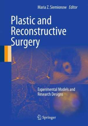 Plastic and Reconstructive Surgery: Experimental Models and Research Designs de Maria Z. Siemionow