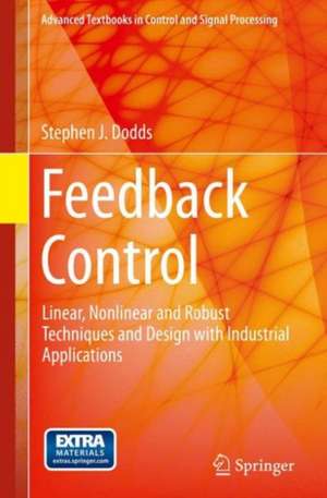 Feedback Control: Linear, Nonlinear and Robust Techniques and Design with Industrial Applications de Stephen J. Dodds