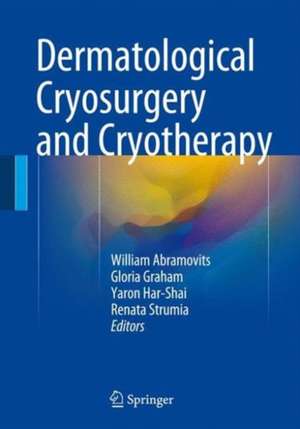 Dermatological Cryosurgery and Cryotherapy de William Abramovits