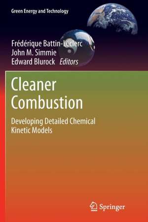 Cleaner Combustion: Developing Detailed Chemical Kinetic Models de Frédérique Battin-Leclerc