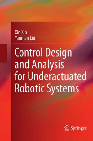 Control Design and Analysis for Underactuated Robotic Systems de Xin Xin