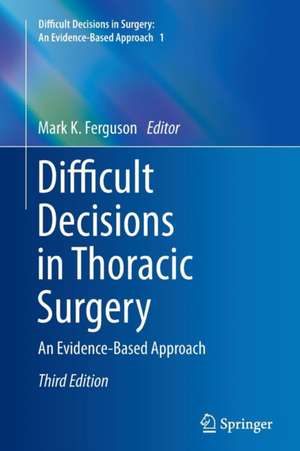 Difficult Decisions in Thoracic Surgery: An Evidence-Based Approach de Mark K. Ferguson