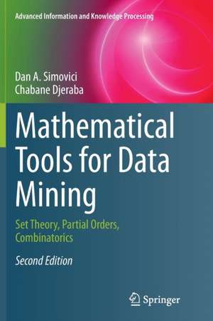 Mathematical Tools for Data Mining: Set Theory, Partial Orders, Combinatorics de Dan A. Simovici